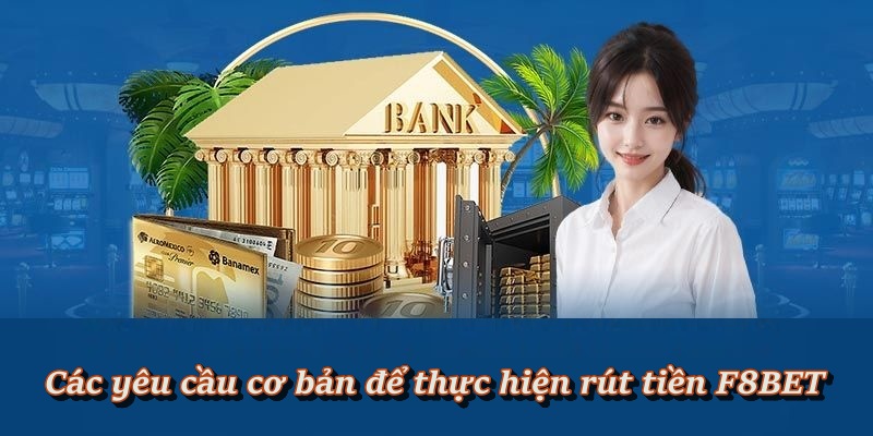Một số điều kiện để được thực hiện rút tiền F8BET
