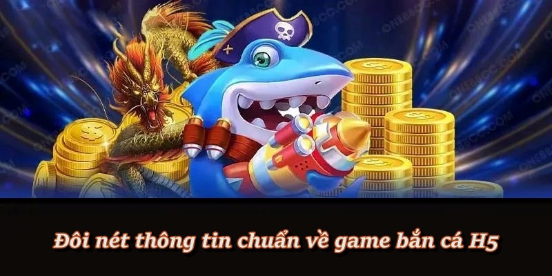 Điểm khác biệt khiến bắn cá H5 được ưa chuộng Điểm khác biệt khiến bắn cá H5 được ưa chuộng